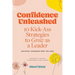 Confidence Unleashed: 10 Kickass Strategies To Grow As A Leader (Without Changing Who You Are)