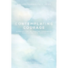 Contemplating Courage: A Reflective Journaling Companion When Living with Cancer