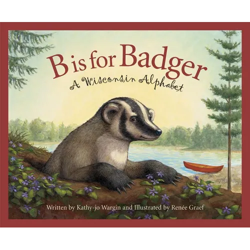 B Is for Badger: A Wisconsin Alphabet