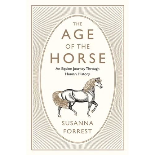 The Age of the Horse: An Equine Journey Through Human History