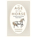 The Age of the Horse: An Equine Journey Through Human History