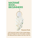 Macramé Book for Beginners: A DIY Instruction Guide to Craft 13 Stylish Modern Macramé Projects for Your Home Décor and More Plus Macramé Knots, Patte