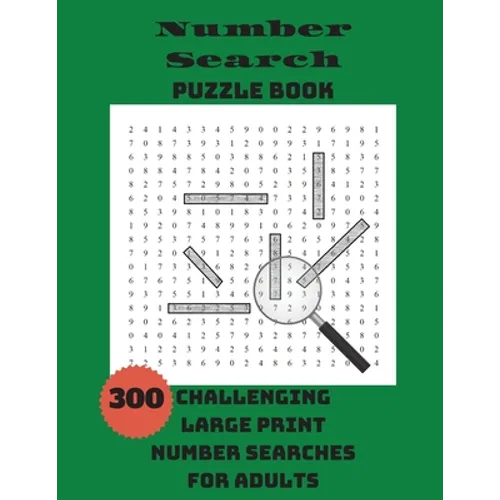 Number Search Puzzle Book: 300 Challenging Large Print Number Searches For Adults