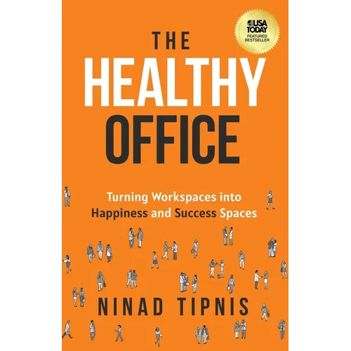 The Healthy Office: Turning Workspaces into Happiness and Success Spaces