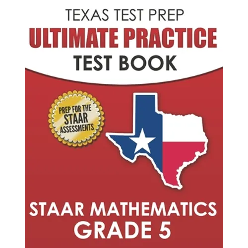 TEXAS TEST PREP Ultimate Practice Test Book STAAR Mathematics Grade 5: Includes 8 STAAR Math Practice Tests