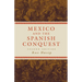 Mexico and the Spanish Conquest
