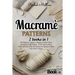 Macramè patterns: 2 Books in 1 - The Beginner's Guide to Making Creative Ideas, Jewelry and Gift Projects. PLUS easy-to-follow Illustrat