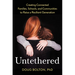 Untethered: Creating Connected Families, Schools, and Communities to Raise a Resilient Generation