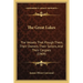 The Great Lakes: The Vessels That Plough Them, Their Owners, Their Sailors, And Their Cargoes (1909)