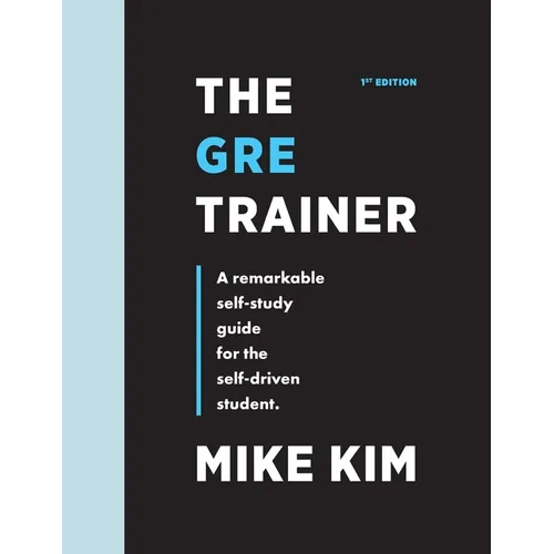 The GRE Trainer: A Remarkable Self-Study Guide For The Self-Driven Student
