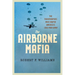 The Airborne Mafia: The Paratroopers Who Shaped America's Cold War Army