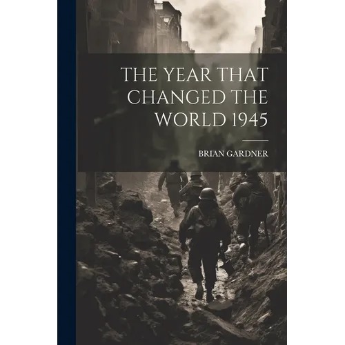 The Year That Changed the World 1945