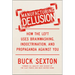 Manufacturing Delusion: How the Left Uses Brainwashing, Indoctrination, and Propaganda Against You