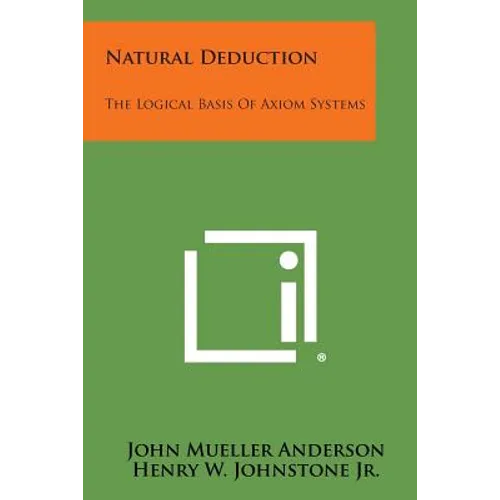 Natural Deduction: The Logical Basis Of Axiom Systems