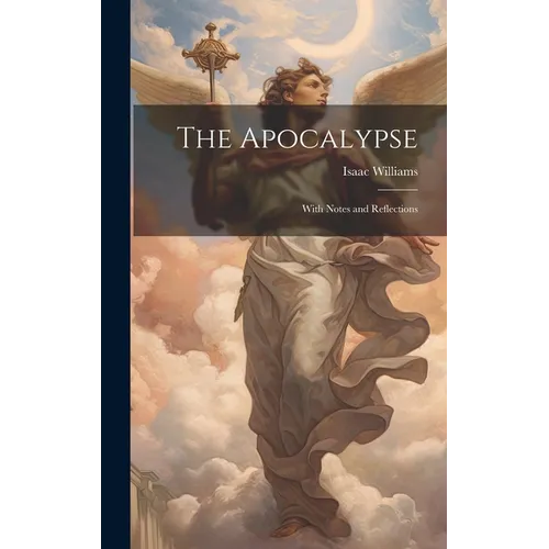 The Apocalypse: With Notes and Reflections