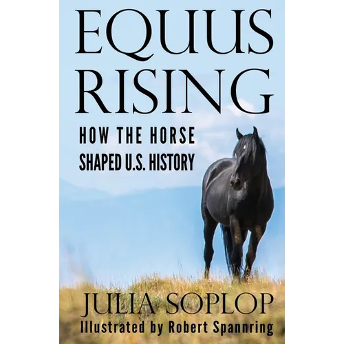 Equus Rising: How the Horse Shaped U.S. History