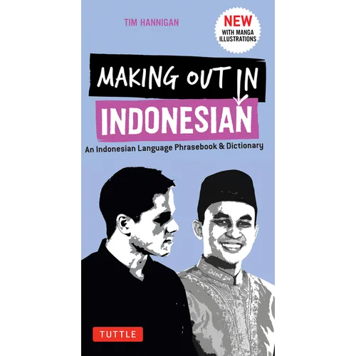 Making Out in Indonesian Phrasebook & Dictionary: An Indonesian Language Phrasebook & Dictionary (with Manga Illustrations)