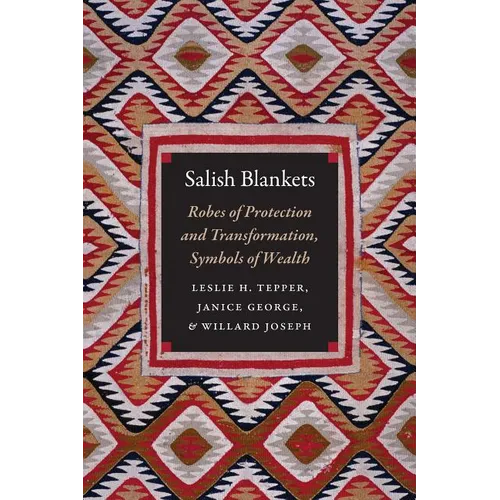 Salish Blankets: Robes of Protection and Transformation, Symbols of Wealth