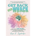 Get Back into Whack: How to Easily Rewire Your Brain to Outsmart Stress, Overcome Self-Sabotage, and Optimize Healing from Fibromyalgia and