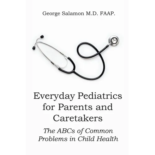 Everyday Pediatrics for Parents and Caretakers: The ABC of Common Problems in Child Health