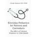 Everyday Pediatrics for Parents and Caretakers: The ABC of Common Problems in Child Health