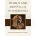 Women and Monarchy in Macedonia