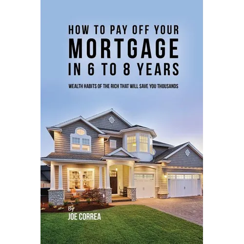 How to pay off your mortgage in 6 to 8 years: Wealth habits of the rich that will save you thousands