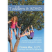 Toddlers & ADHD: Relief for Parents, a Guide for Clinicians and Teachers