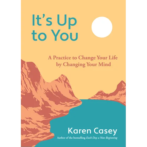 It's Up to You: A Practice to Change Your Life by Changing Your Mind (Finding Inner Peace, Positive Thoughts, Change Your Life)