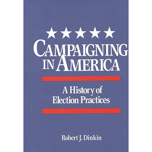 Campaigning in America: A History of Election Practices