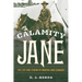 Calamity Jane: The Life and Legend of Martha Jane Cannary