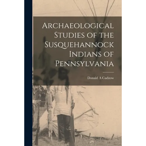 Archaeological Studies of the Susquehannock Indians of Pennsylvania