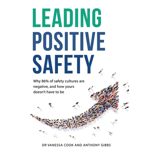 Leading Positive Safety: Why 86% of safety cultures are negative, and how yours doesn't have to be