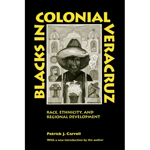 Blacks in Colonial Veracruz: Race, Ethnicity, and Regional Development