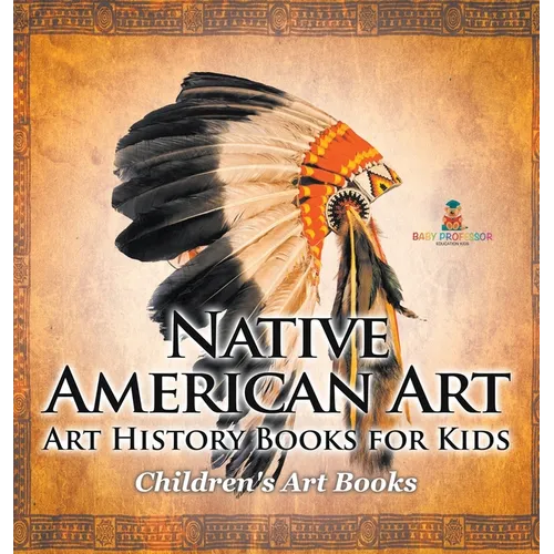 Native American Art - Art History Books for Kids Children's Art Books