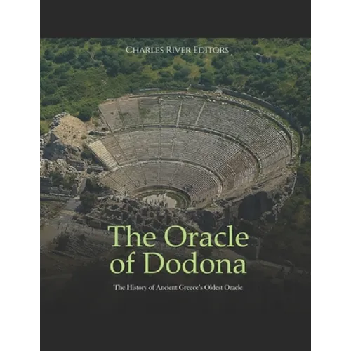 The Oracle of Dodona: The History of Ancient Greece's Oldest Oracle