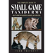 The Complete Guide to Small Game Taxidermy: How to Work with Squirrels, Varmints, and Predators
