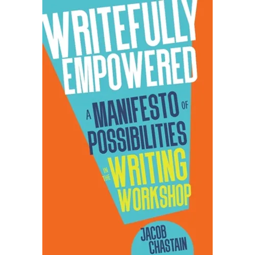 Writefully Empowered: A Manifesto of Possibilities in the Writing Workshop