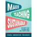Make Teaching Sustainable: Six Shifts That Teachers Want and Students Need