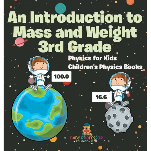 An Introduction to Mass and Weight 3rd Grade: Physics for Kids Children's Physics Books