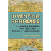 Inventing Paradise: The Power Brokers Who Created the Dream of Los Angeles