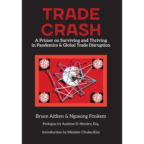 Trade Crash: A Primer on Surviving and Thriving in Pandemics & Global Trade Disruption