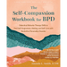 The Self-Compassion Workbook for Bpd: Dialectical Behavior Therapy Skills to Find Self-Forgiveness, Healing, and Self-Love with Borderline Personality