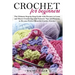 Crochet for Beginners: The Ultimate Step-by-Step Guide with Pictures to Learn and Master Crocheting with Fantastic Tips and Patterns to Do yo