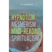 Hypnotism, Mesmerism, Mind-Reading and Spiritualism