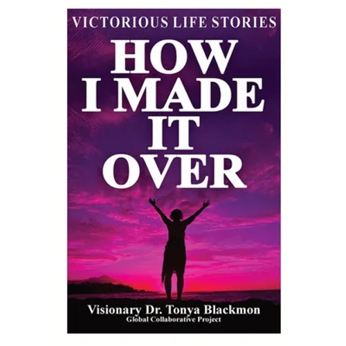 How I Made It Over: Victorious Life Stories