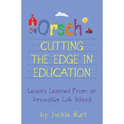 Orsch...Cutting the Edge in Education: Lessons Learned from an Innovative Lab School