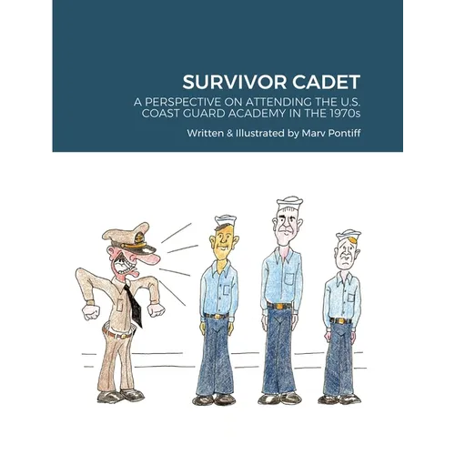 Survivor Cadet: A PERSPECTIVE ON ATTENDING THE U.S. COAST GUARD ACADEMY IN THE 1970s