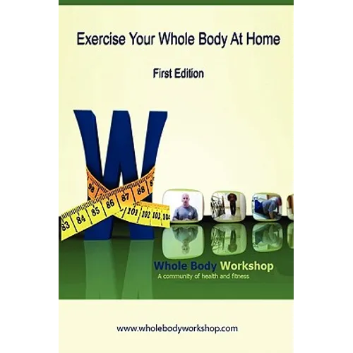Exercise Your Whole Body at Home - First Edition