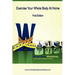 Exercise Your Whole Body at Home - First Edition